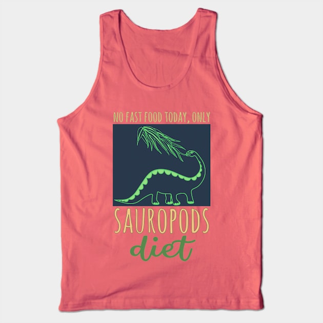 No fast food today, only Sauropods diet Tank Top by Katarinastudioshop